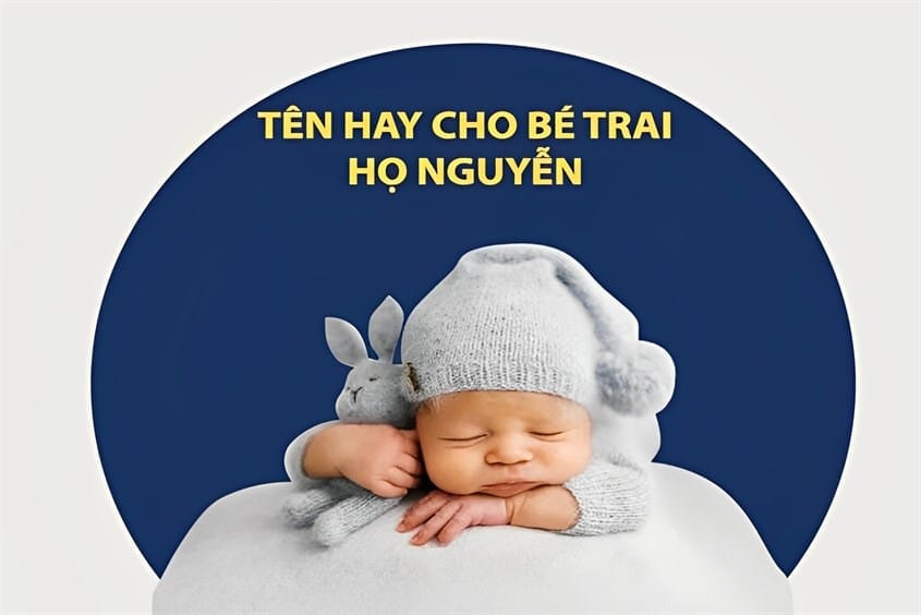 Mách mẹ 200+ tên bé trai họ Nguyễn hay, ý nghĩa, độc đáo