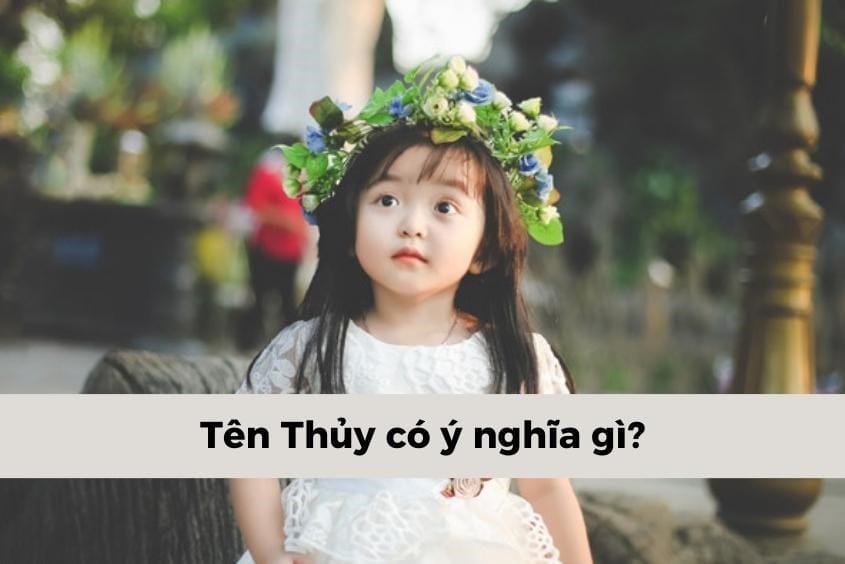 Ý nghĩa tên Thủy và cách đặt tên đệm hay cho tên Thủy